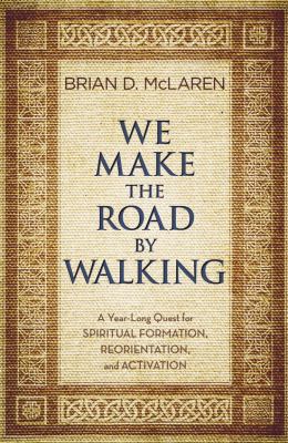 We make the road by walking : a year-long quest for spiritual formation, reorientation, and activation  cover image cdn
