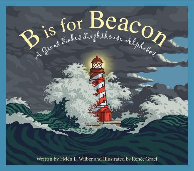 B is for beacon : a Great Lakes lighthouse alphabet  cover image cdn