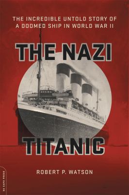 The Nazi Titanic : the incredible untold story of a doomed ship in World War II  cover image cdn