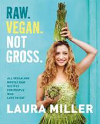 Raw, vegan, not gross : all vegan and mostly raw recipes for people who love to eat  cover image cdn