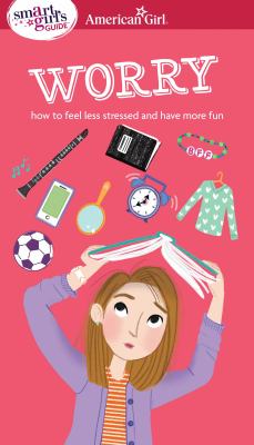 A smart girl's guide. Worry : how to feel less stressed and have more fun  cover image cdn