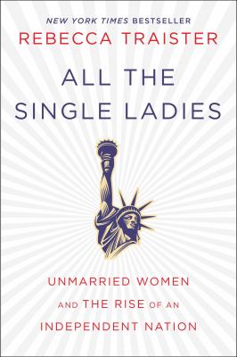 All the single ladies : unmarried women and the rise of an independent nation  cover image cdn