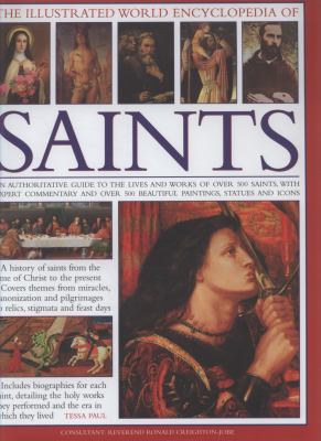 The illustrated world encyclopedia of saints : an authoritative guide to the lives and works of over 500 saints, with expert commentary and over 500 beautiful paintings, statues, and icons  cover image cdn