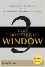 Your three second window changing everyday moments into extraordinary opportunities for success  cover image cdn