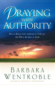 Praying with authority how to release the authority of heaven so the will of god is done on earth  cover image cdn