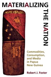 Materializing the nation commodities, consumption, and media in Papua New Guinea  cover image cdn