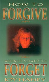 How To Forgive When It's Hard to Forget cover image cdn