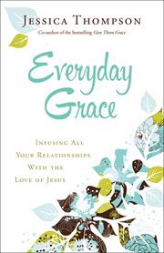 Everyday grace infusing all your relationships with the love of Jesus  cover image cdn