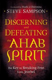 Discerning and Defeating the Ahab Spirit The Key to Breaking Free from Jezebel cover image cdn