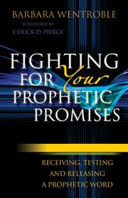 Fighting for your prophetic promises receiving, testing and releasing a prophetic word  cover image cdn