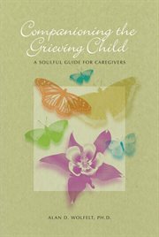 Companioning the grieving child a soulful guide for caregivers  cover image cdn