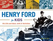 Henry Ford for kids his life and ideas : with 21 activities  cover image cdn