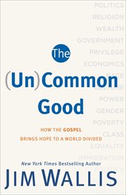 The (un)common good how the gospel brings hope to a world divided  cover image cdn