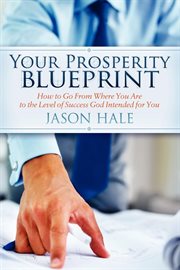 Your prosperity blueprint how to go from where you are to the level of success God intended for you  cover image cdn