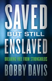 Saved but still enslaved breaking free from strongholds  cover image cdn
