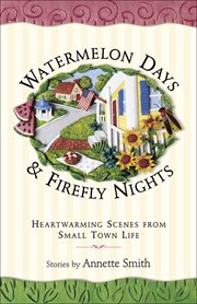 Watermelon days & firefly nights heartwarming scenes from small town life  cover image cdn