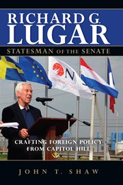 Richard G. Lugar, statesman of the senate crafting foreign policy from Capitol Hill  cover image cdn
