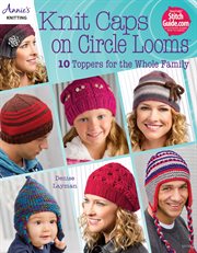Knit caps on circle looms 10 toppers for the whole family  cover image cdn
