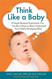 Think like a baby 33 simple research experiments you can do at home to better understand your child's developing mind  cover image cdn