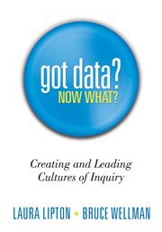 Got data? now what? creating and leading cultures of inquiry  cover image cdn