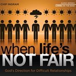 When life's not fair: God's direction for difficult relationships cover image cdn