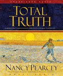 Total truth: liberating Christianity from its cultural captivity cover image cdn