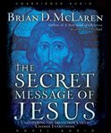 The secret message of Jesus: [uncovering the truth that could change everything] cover image cdn