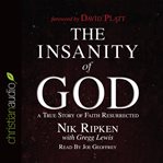 The insanity of god: a true story of faith resurrected cover image cdn