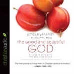 The good and beautiful God: falling in love with the God Jesus knows cover image cdn