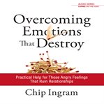 Overcoming emotions that destroy: practical help for those angry feelings that ruin relationships cover image cdn