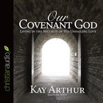 Our covenant God: living in the security of His unfailing love cover image cdn