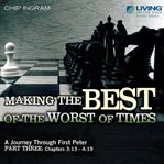 Making the best of the worst of times: a journey through first peter, part 3 cover image cdn