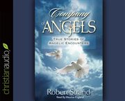 In the company of angels: 26 true stories of angelic visitations that changed the lives of those who encountered them-- and perhaps will change yours too! cover image cdn