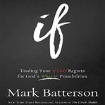 If: trading your if only regrets for God's what if possibilities cover image cdn