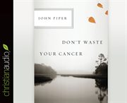 Don't waste your cancer cover image cdn
