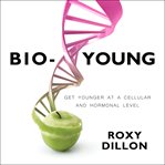 Bio-young: get younger at a cellular and hormonal level cover image cdn