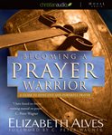 Becoming a prayer warrior: a guide to effective and powerful prayer cover image cdn