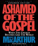 Ashamed of the Gospel: when the Church becomes like the world cover image cdn