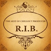 The best of chillout producer: r.i.b. cover image cdn