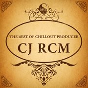 The best of chillout producer: cj rcm cover image cdn