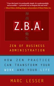 Z.B.A: Zen of business administration : how Zen practice can transform your work and your life cover image cdn