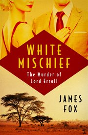 White Mischief: the Murder of Lord Erroll cover image cdn