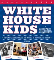White House kids: the perks, pleasures, problems, and pratfalls of the Presidents' children cover image cdn