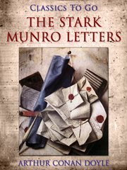 The Stark Munro letters: being a series of twelve letters written by J. Stark Munro, M.B., to his friend and former fellow-student, Herbert Swanborough, of Lowell, Massachusetts, during the years 1881-1884 cover image cdn