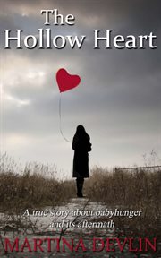 The hollow heart: the true story of how one woman's desire to have a baby almost destroyed her life cover image cdn