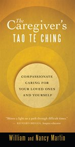 The caregiver's Tao te ching: compassionate caring for your loved ones and yourself cover image cdn