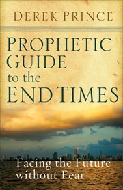 Prophetic Guide to the End Times: Facing the Future without Fear cover image cdn
