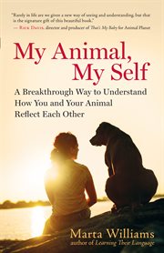 My animal, my self: a breakthrough way to understand how you and your animal reflect each other cover image cdn