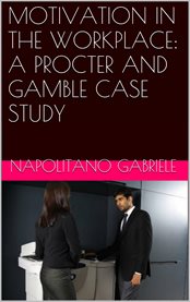 Motivation in the workplace: a procter and gamble case study cover image cdn