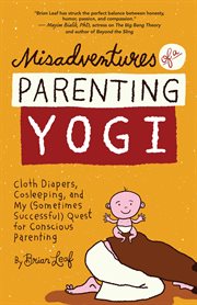 Misadventures of a parenting yogi: cloth diapers, cosleeping, and my (sometimes successful) quest for conscious parenting cover image cdn